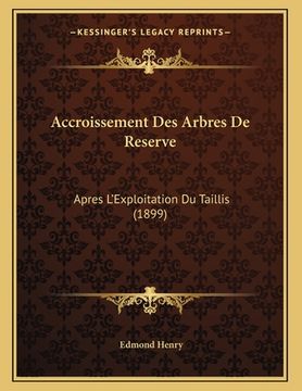 portada Accroissement Des Arbres De Reserve: Apres L'Exploitation Du Taillis (1899) (en Francés)