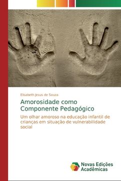 portada Amorosidade Como Componente Pedagógico: Um Olhar Amoroso na Educação Infantil de Crianças em Situação de Vulnerabilidade Social (en Portugués)