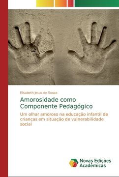 portada Amorosidade Como Componente Pedagógico: Um Olhar Amoroso na Educação Infantil de Crianças em Situação de Vulnerabilidade Social (in Portuguese)