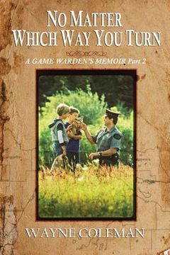 portada No Matter Which Way You Turn: A Game Warden's Memoir, Part two (in English)
