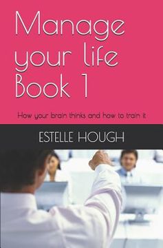 portada Manage Your Life: How Your Brain Thinks and How to Train It (en Inglés)