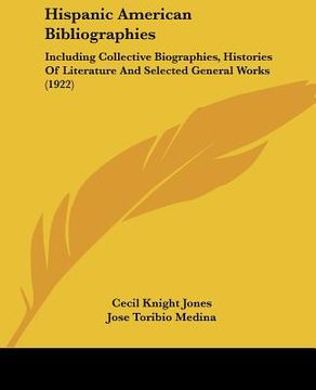 portada hispanic american bibliographies: including collective biographies, histories of literature and selected general works (1922)