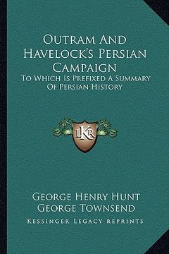 portada outram and havelock's persian campaign: to which is prefixed a summary of persian history