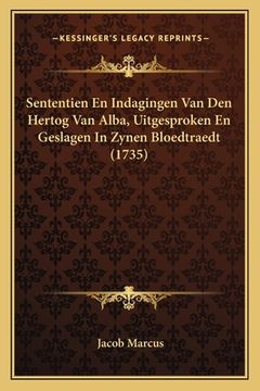portada Sententien En Indagingen Van Den Hertog Van Alba, Uitgesproken En Geslagen In Zynen Bloedtraedt (1735)