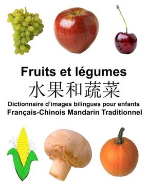 portada Français-Chinois Mandarin Traditionnel Fruits et legumes Dictionnaire d’images bilingues pour enfants (FreeBilingualBooks.com)