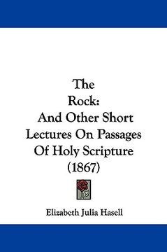portada the rock: and other short lectures on passages of holy scripture (1867) (en Inglés)