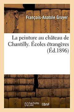 portada La Peinture Au Chateau de Chantilly. Ecoles Etrangeres (Arts) (French Edition)