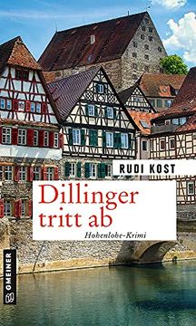 portada Dillinger Tritt ab: Hohenlohe-Krimi (Kriminalromane im Gmeiner-Verlag) (Versicherungsvertreter Dieter Dillinger) (en Alemán)