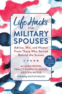 portada Life Hacks for Military Spouses: Advice, Wit, and Humor from Those Who Served Behind the Scenes (en Inglés)