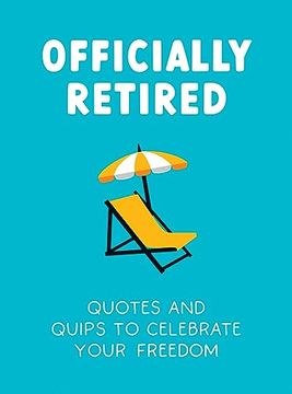 portada Officially Retired: Hilarious Quips and Quotes for the Newly Retired (en Inglés)