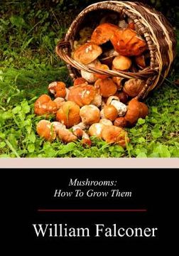 portada Mushrooms: How To Grow Them (en Inglés)