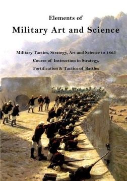 portada Elements of Military Art and Science: Military Tactics, Strategy, Art and Science to 1865 (Course of Instruction in Strategy, Fortification, Tactics of Battles)