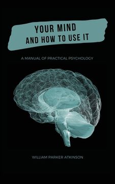portada Your Mind and How to Use It - A Manual of Practical Psychology 