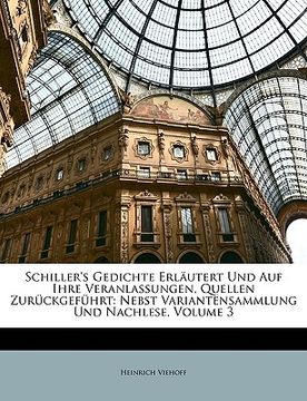 portada Schiller's Gedichte Erl Utert Und Auf Ihre Veranlassungen, Quellen Zur Ckgef Hrt. Dritte Auflage (in German)