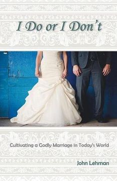 portada I Do or I Don't (PAPERBACK): Cultivating a Godly Marriage in Today's World (en Inglés)
