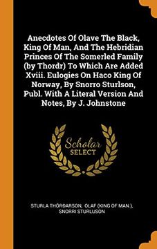 portada Anecdotes of Olave the Black, King of Man, and the Hebridian Princes of the Somerled Family (by Thordr) to Which are Added Xviii. Eulogies on Haco. A Literal Version and Notes, by j. Johnstone 