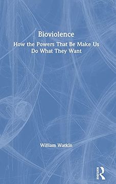 portada Bioviolence: How the Powers That be Make us do What They Want 