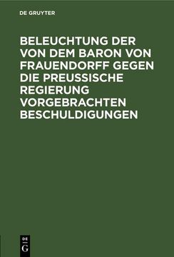 portada Beleuchtung der von dem Baron von Frauendorff Gegen die Preußische Regierung Vorgebrachten Beschuldigungen (en Alemán)