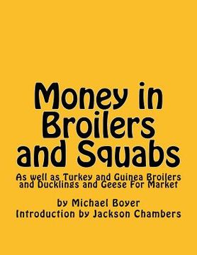 portada Money in Broilers and Squabs: As well as Turkey and Guinea Broilers and Ducklings and Geese For Market (en Inglés)