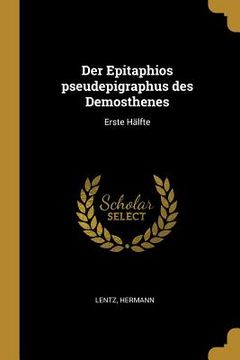 portada Der Epitaphios pseudepigraphus des Demosthenes: Erste Hälfte (in German)
