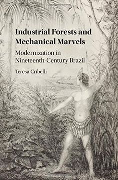 portada Industrial Forests and Mechanical Marvels: Modernization in Nineteenth-Century Brazil (en Inglés)