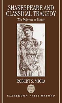 portada Shakespeare and Classical Tragedy: The Influence of Seneca (in English)