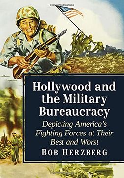 portada Hollywood and the Military Bureaucracy: Depicting America'S Fighting Forces at Their Best and Worst 