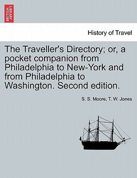 portada the traveller's directory; or, a pocket companion from philadelphia to new-york and from philadelphia to washington. second edition. (in English)
