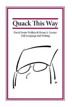 portada Quack This Way: David Foster Wallace & Bryan A. Garner Talk Language and Writing (in English)