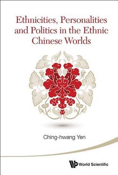 portada Ethnicities, Personalities and Politics in the Ethnic Chinese Worlds (en Inglés)