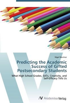 portada Predicting the Academic Success of Gifted Postsecondary Students: What High School Grades, SATs, Creativity, and Self-Efficacy Tells Us