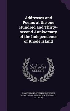 portada Addresses and Poems at the one Hundred and Thirty-second Anniversary of the Independence of Rhode Island (en Inglés)