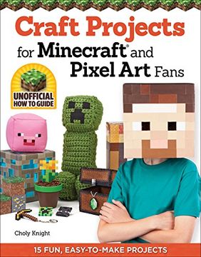 portada Craft Projects for Minecraft(R) and Pixel art Fans: 15 Fun, Easy-To-Make Projects