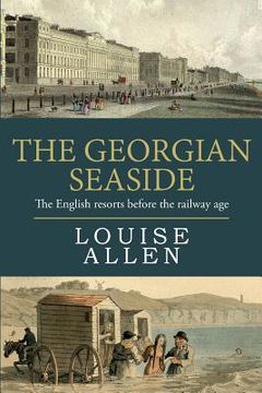 portada The Georgian Seaside: The English resorts before the railway age (in English)