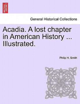 portada acadia. a lost chapter in american history ... illustrated.