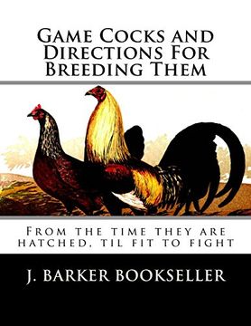 portada Game Cocks and Directions for Breeding Them: From the Time They are Hatched, til fit to Fight (en Inglés)