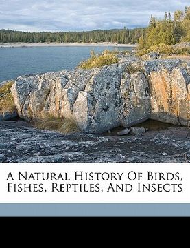 portada a natural history of birds, fishes, reptiles, and insects (en Inglés)