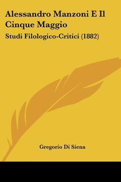 portada alessandro manzoni e il cinque maggio: studi filologico-critici (1882)