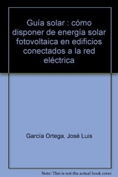 portada Guía Solar : Cómo Disponer De Energía Solar Fotovoltaica En Edificios Conectados A La Red Eléctrica
