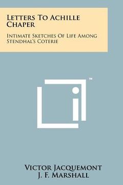 portada Letters to Achille Chaper: Intimate Sketches of Life Among Stendhal's Coterie (in French)