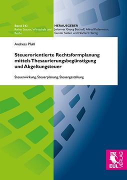 portada Steuerorientierte Rechtsformplanung Mittels Thesaurierungsbegünstigung und Abgeltungsteuer (en Alemán)