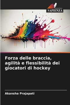 portada Forza delle braccia, agilità e flessibilità dei giocatori di hockey (in Italian)