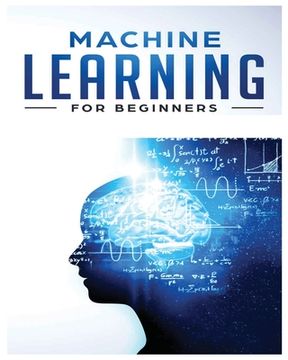 portada Machine Learning for Beginners: Absolute Beginners Guide, Learn Machine Learning and Artificial Intelligence from Scratch (en Inglés)