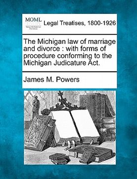 portada the michigan law of marriage and divorce: with forms of procedure conforming to the michigan judicature act.