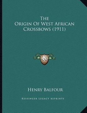 portada the origin of west african crossbows (1911) (in English)
