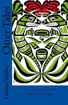 portada Otter Tales: Stories of the Land Otter Man and Other Spirit Stories based on the Folklore of the Tlingit of Southeastern Alaska (en Inglés)