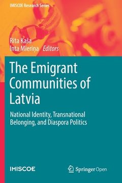 portada The Emigrant Communities of Latvia: National Identity, Transnational Belonging, and Diaspora Politics (en Inglés)