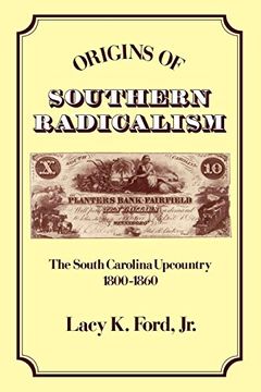 portada Origins of Southern Radicalism: The South Carolina Upcountry, 1800-1860 (in English)