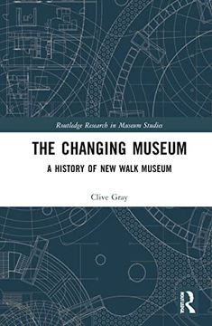 portada The Changing Museum: A History of new Walk Museum (Routledge Research in Museum Studies) (en Inglés)