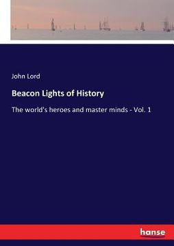 portada Beacon Lights of History: The world's heroes and master minds - Vol. 1 (en Inglés)